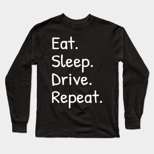 Mens Eat Sleep Drive Repeat Funny Long Sleeve T-Shirt